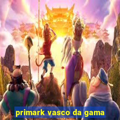 primark vasco da gama